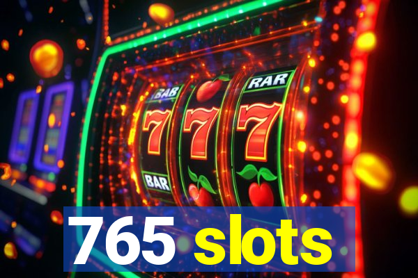 765 slots