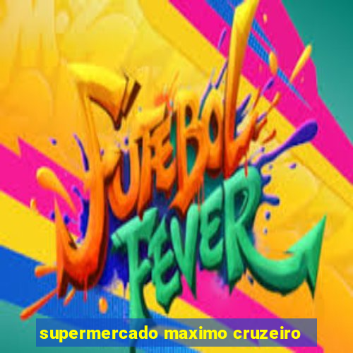 supermercado maximo cruzeiro