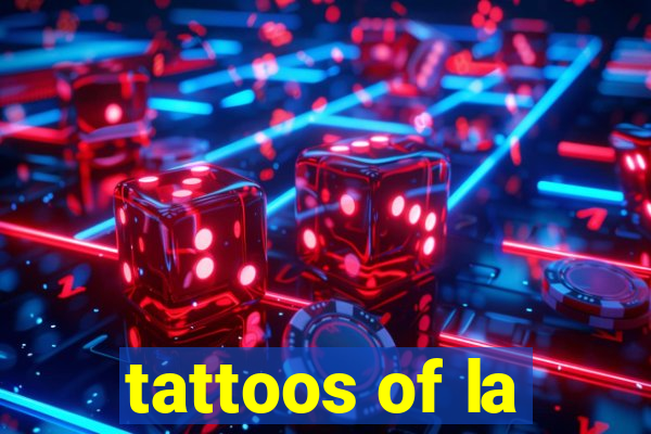 tattoos of la