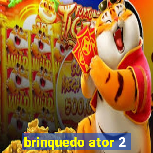 brinquedo ator 2