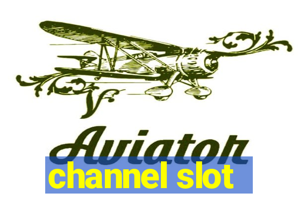 channel slot