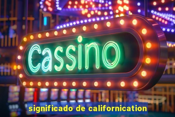 significado de californication