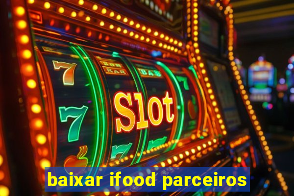 baixar ifood parceiros