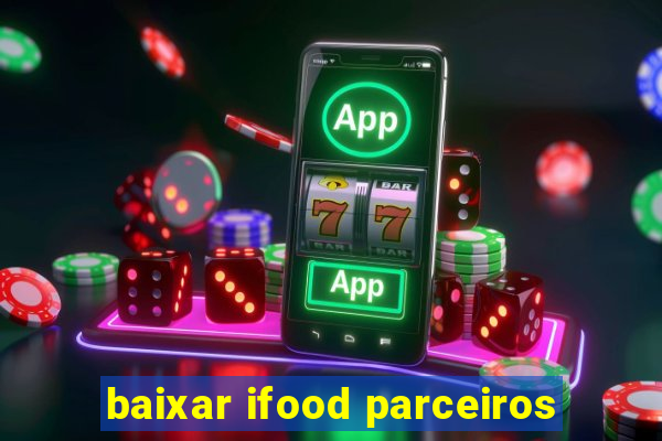 baixar ifood parceiros