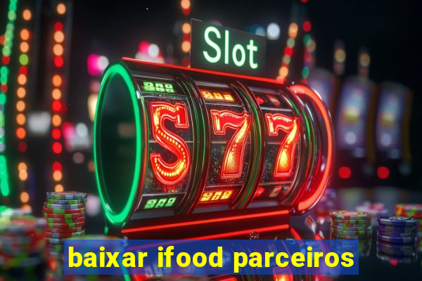 baixar ifood parceiros