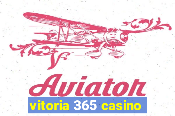 vitoria 365 casino