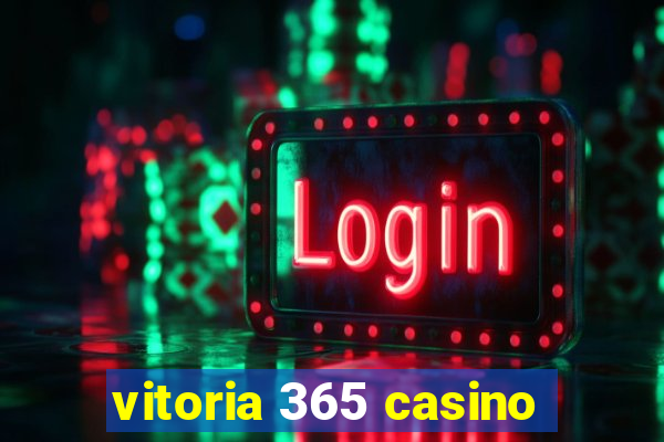 vitoria 365 casino