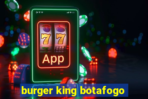 burger king botafogo