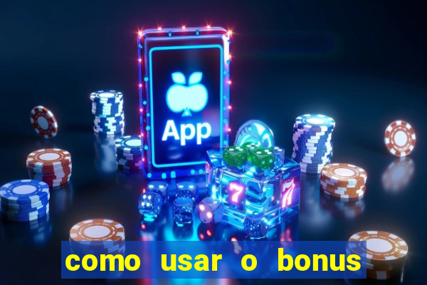 como usar o bonus no vai de bet