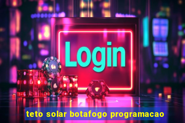 teto solar botafogo programacao