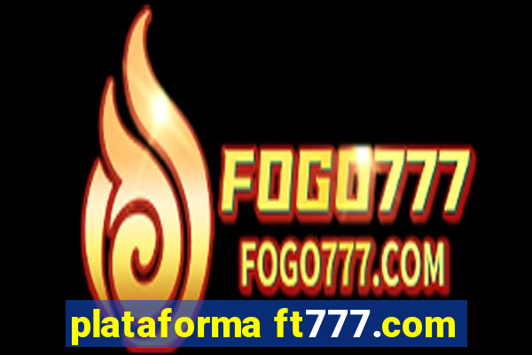 plataforma ft777.com