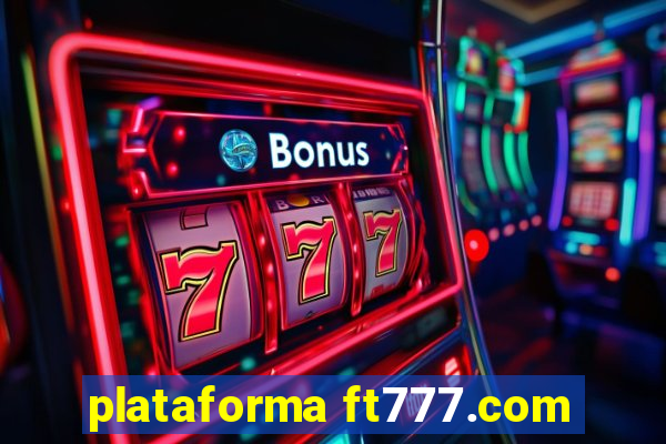 plataforma ft777.com