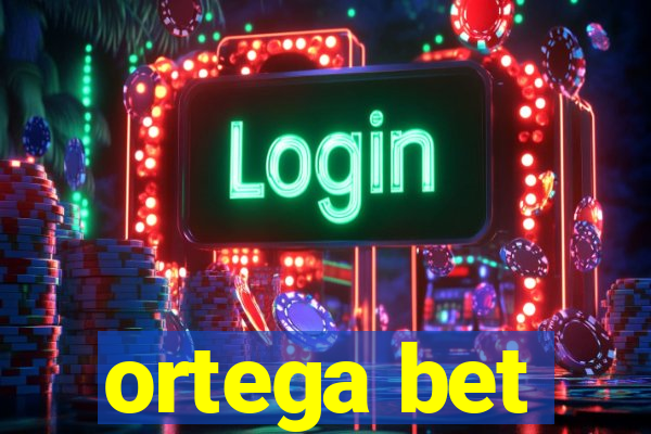 ortega bet