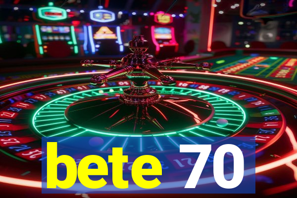 bete 70