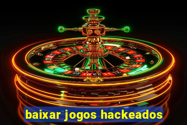 baixar jogos hackeados