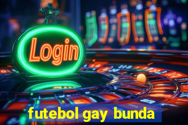 futebol gay bunda