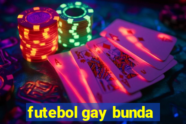 futebol gay bunda