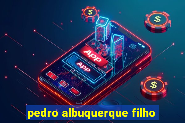 pedro albuquerque filho