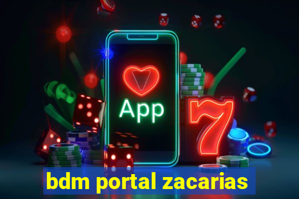 bdm portal zacarias