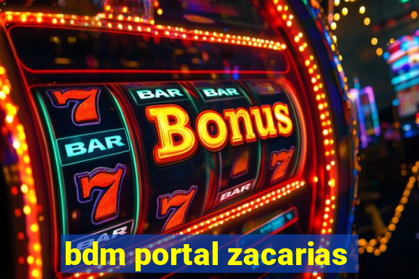 bdm portal zacarias