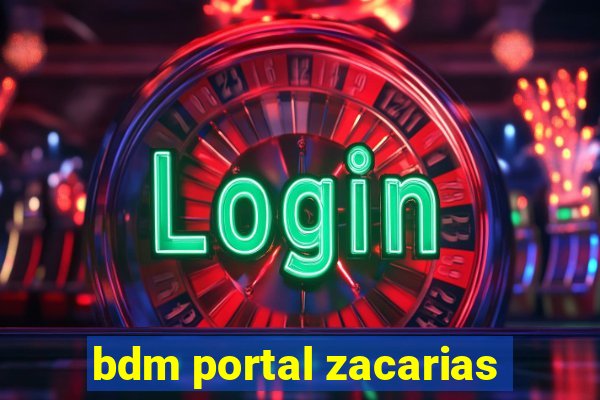 bdm portal zacarias