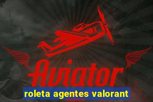 roleta agentes valorant