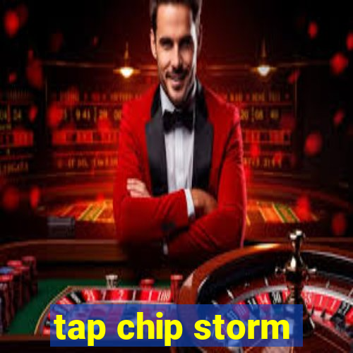 tap chip storm