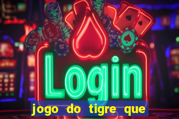 jogo do tigre que dao bonus no cadastro