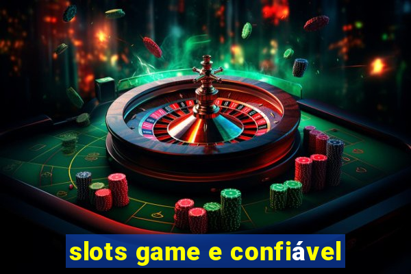 slots game e confiável