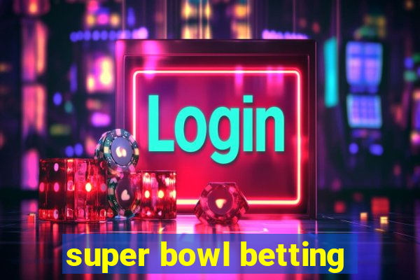 super bowl betting