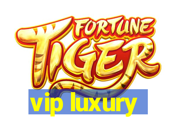 vip luxury