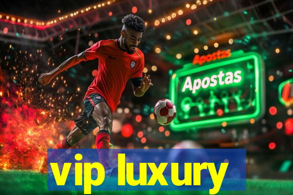 vip luxury