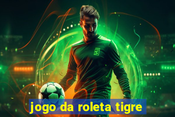 jogo da roleta tigre