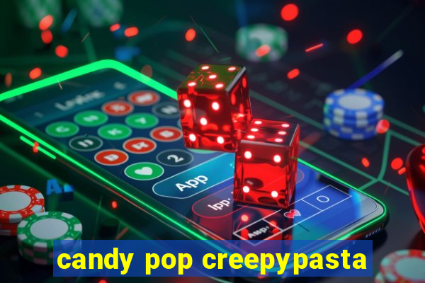 candy pop creepypasta