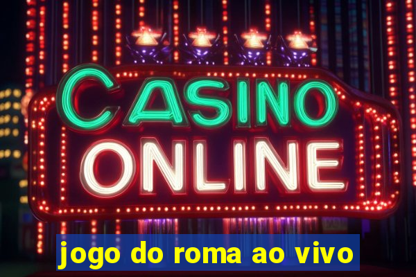 jogo do roma ao vivo