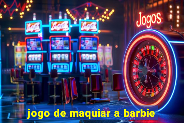 jogo de maquiar a barbie