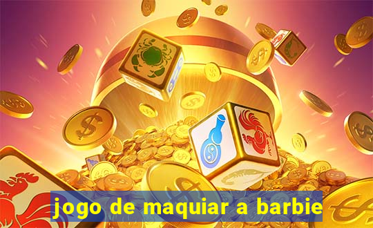 jogo de maquiar a barbie