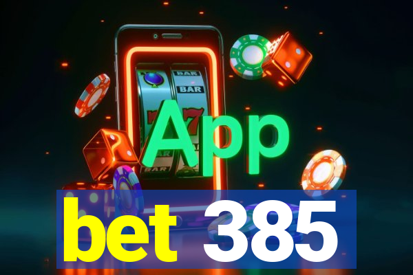 bet 385