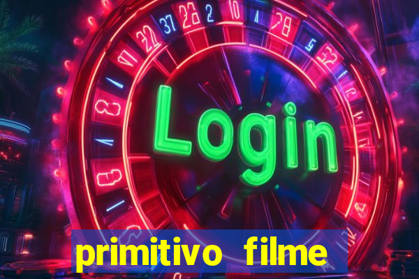 primitivo filme completo dublado mega filmes