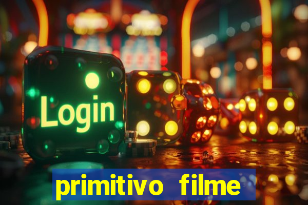 primitivo filme completo dublado mega filmes