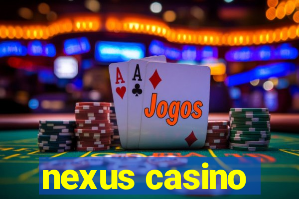 nexus casino