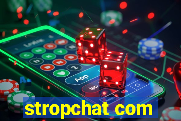 stropchat com