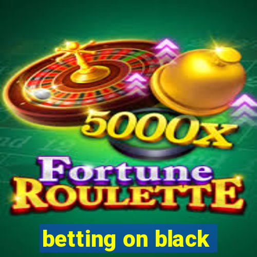 betting on black