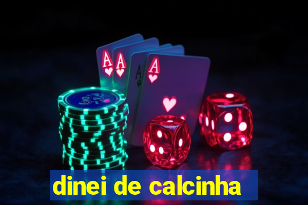 dinei de calcinha