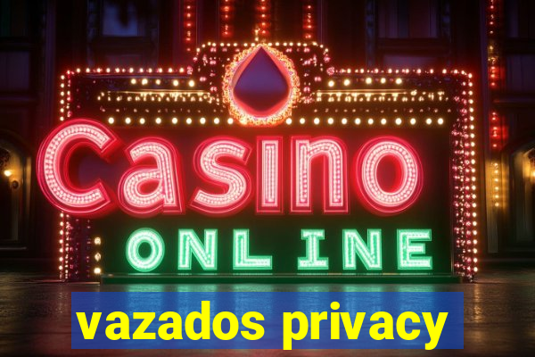 vazados privacy