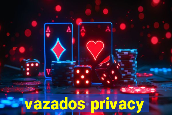 vazados privacy