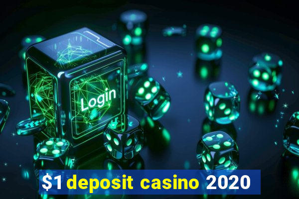 $1 deposit casino 2020