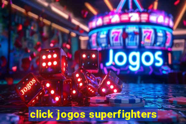 click jogos superfighters