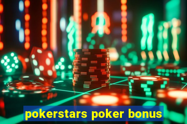 pokerstars poker bonus