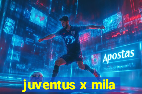 juventus x mila